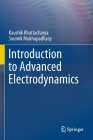 Introduction to Advanced Electrodynamics By Kaushik Bhattacharya, Soumik Mukhopadhyay Cover Image