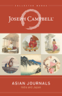 Asian Journals: India and Japan (Collected Works of Joseph Campbell) By Joseph Campbell Cover Image
