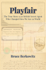 Playfair: The True Story of the British Secret Agent Who Changed How We See the World By Bruce Berkowitz Cover Image