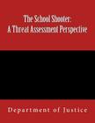 The School Shooter: A Threat Assessment Perspective By Department Of Justice Cover Image