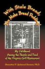 With Stale Bread, You Make Bread Pudding!: My Childhood Among the People and Food of the Virginia Grill Restaurant Cover Image