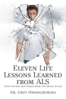 Eleven Life Lessons Learned from ALS: With Letters and Verses from the Valley of ALS By Okey Nwangburuka Cover Image