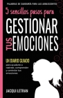 5 sencillos pasos para GESTIONAR TUS EMOCINOES: Un Diario Guiado para ayudarte a rastrear, comprender y controlar tus emociones By Jacqui Letran Cover Image