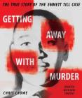 Getting Away with Murder: The True Story of the Emmett Till Case By Chris Crowe Cover Image