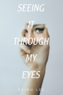 Seeing It Through My Eyes By Reigh Lee Cover Image