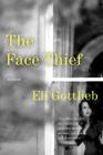 The Face Thief: A Novel By Eli Gottlieb Cover Image