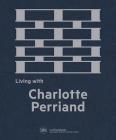 Living with Charlotte Perriand: The Art of Living By Charlotte Perriand (Artist), Cynthia Fleury (Text by (Art/Photo Books)), François Laffanour (Editor) Cover Image