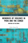 Memories of Violence in Peru and the Congo: Writing on the Brink (Routledge African Studies) By Gilbert Shang Ndi Cover Image