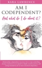 AM I CODEPENDENT? And What Do I Do About It?: Relationship Codependence Recovery Guide By Kara Lawrence Cover Image