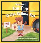 Giggly Bear's Fun Trip in The Yellow Bus (Let's Learn While Playing #3) By Kelly Santana-Banks, Shiela Marie Alejandro (Illustrator) Cover Image