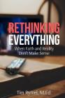 Rethinking Everything: When Faith and Reality Don't Make Sense Cover Image