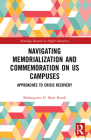 Navigating Memorialization and Commemoration on U.S. Campuses: Approaches to Crisis Recovery (Routledge Research in Higher Education) By Mahauganee D. Shaw Bonds Cover Image