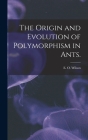 The Origin and Evolution of Polymorphism in Ants. By E. O. Wilson (Created by) Cover Image