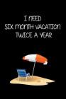 I Need Six Month Vacation Twice a Year: Ein Notizbuch mit Punkteraster Plane deine Reisen Ein Reisetagebuch Notizbuch Eine lustige Geschenkidee zu all Cover Image