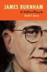 James Burnham: An Intellectual Biography By David T. Byrne Cover Image