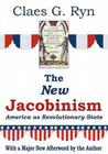 The New Jacobinism: America as Revolutionary State By Claes G. Ryn Cover Image