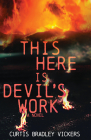 This Here Is Devil's Work: A Novel (Western Literature and Fiction Series) By Curtis Bradley Vickers Cover Image