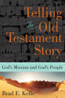 Telling the Old Testament Story: God's Mission and God's People By Brad E. Kelle Cover Image