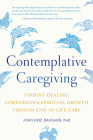 Contemplative Caregiving: Finding Healing, Compassion, and Spiritual Growth through End-of-Life Care Cover Image