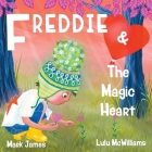 Freddie and the Magic Heart By Mark James, Lulu McWilliams (Illustrator) Cover Image