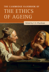The Cambridge Handbook of the Ethics of Ageing By C. S. Wareham (Editor) Cover Image