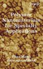 Polymer Nanomaterials for Specialty Applications By Vikas Mittal (Editor) Cover Image