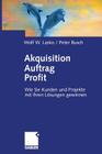 Akquisition Auftrag Profit: Wie Sie Kunden Und Projekte Mit Ihren Lösungen Gewinnen Cover Image
