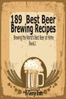 189 Best Beer Brewing Recipes: Brewing the World's Best Beer at Home Book 2 By George Braun Cover Image