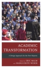 Academic Transformation: A Design Approach for the New Majority By Eric Malm (Editor), Marguerite Weber (Editor) Cover Image