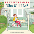 Who Will I Be? By Abby Huntsman, Joanne Lew-Vriethoff (Illustrator) Cover Image