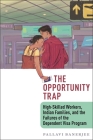 The Opportunity Trap: High-Skilled Workers, Indian Families, and the Failures of the Dependent Visa Program By Pallavi Banerjee Cover Image