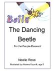 Bella, the Dancing Beetle: For the People-Pleasers! By Nealie Rose Cover Image