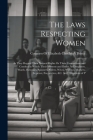 The Laws Respecting Women: As They Regard Their Natural Rights Or Their Connections and Conduct in Which Their Interests and Duties As Daughters, Cover Image