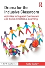 Drama for the Inclusive Classroom: Activities to Support Curriculum and Social-Emotional Learning Cover Image