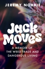 Jack Moves: A Memoir of the Weed Trade and Dangerous Living By Jeremy Norrie Cover Image