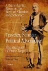 Traveler, Scholar, Political Adventurer: A Transylvanian Baron at the Birth of Albanian Independence: The memoirs of Franz Nopcsa By Franz Nopcsa (Memoir by), Robert Elsie (Other) Cover Image
