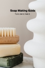 Soap Making Guide: Try it, Like it, Creat it: Handmade Soap Recipes By Kilpatrick Rebecca Cover Image