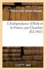 L'Indépendance d'Haïti Et La France, Par Charolais (Histoire) By Pierre-Louis-Honoré Chauvet Cover Image