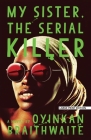 My Sister, the Serial Killer By Oyinkan Braithwaite Cover Image