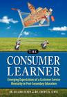 The Consumer Learner: Emerging Expectations of a Customer Service Mentality in Post-Secondary Education By Gillian Silver, Cheryl A. Lentz Cover Image