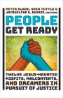 People Get Ready: Twelve Jesus-Haunted Misfits, Malcontents, and Dreamers in Pursuit of Justice By Peter Slade (Editor), Shea Tuttle (Editor), Jacqueline A. Bussie (Editor) Cover Image