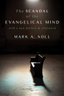 The Scandal of the Evangelical Mind By Mark a. Noll Cover Image