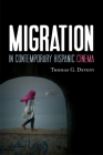 Migration in Contemporary Hispanic Cinema By Thomas G. Deveny Cover Image