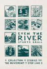 Even the River Starts Small: A Collection of Stories from the Movement to Stop Line 3 Cover Image