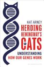 Herding Hemingway's Cats: Understanding how our genes work By Kat Arney Cover Image