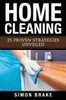 Home Cleaning: 25 Proven Strategies Unveiled By Simon Brake Cover Image