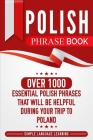Polish Phrase Book: Over 1000 Essential Polish Phrases That Will Be Helpful During Your Trip to Poland By Simple Language Learning Cover Image
