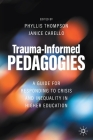 Trauma-Informed Pedagogies: A Guide for Responding to Crisis and Inequality in Higher Education By Phyllis Thompson (Editor), Janice Carello (Editor) Cover Image