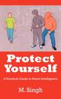 Protect Yourself: A Practical Guide to Street Intelligence By M. Singh Cover Image