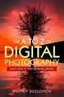 The A to Z of Digital Photography: Learn How to Take Amazing Photos Cover Image